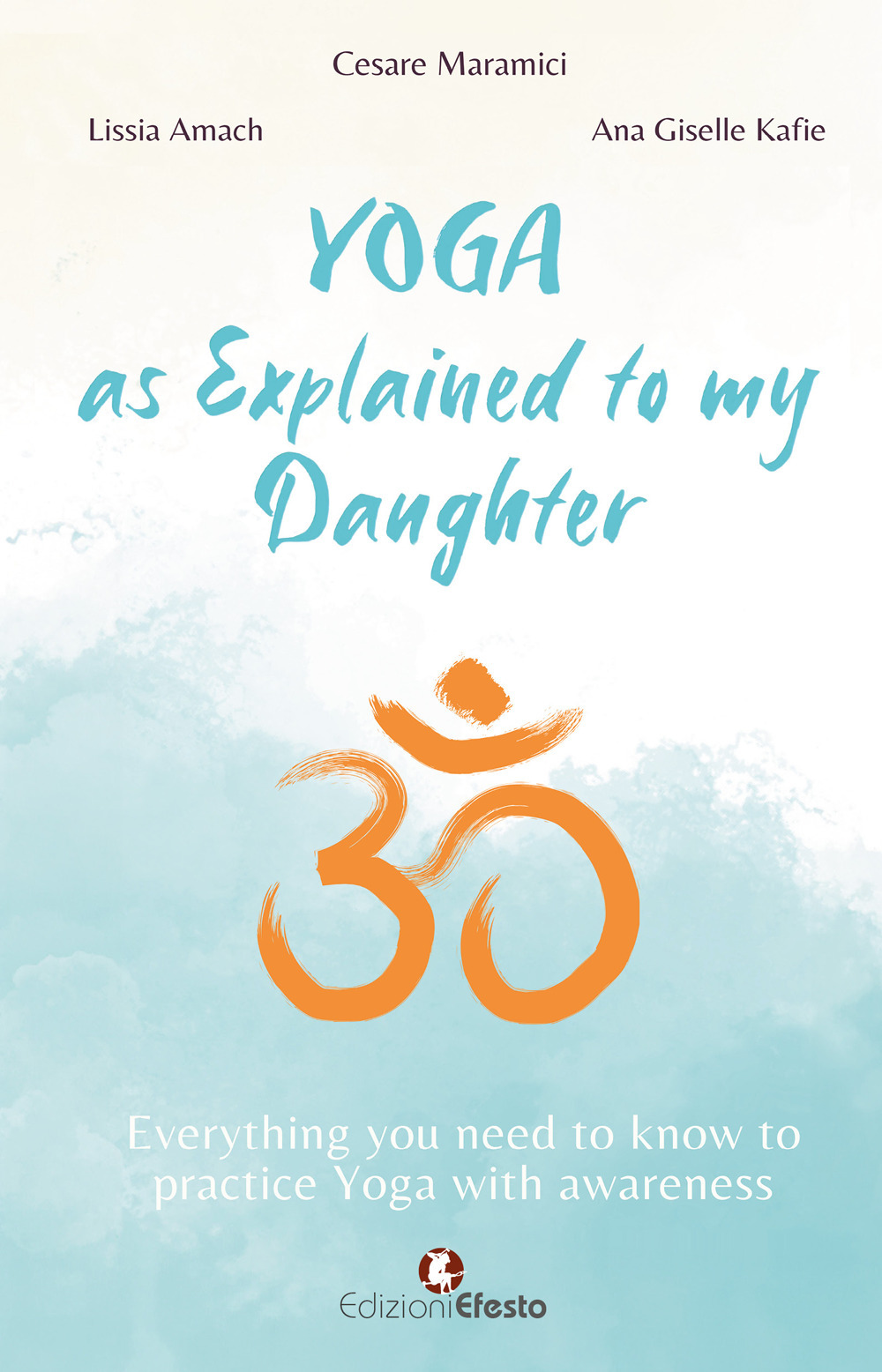 Yoga as explained to my daughter. Everything you need to know to practice Yoga with awareness