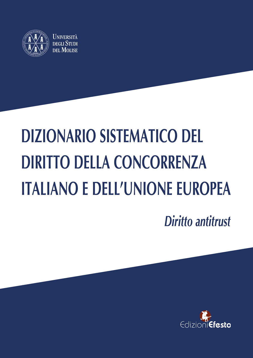 Dizionario sistematico del diritto della concorrenza italiano e dell’Unione Europea. Vol. 1: Diritto antritrust