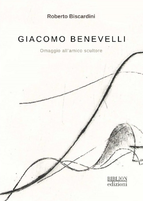 Giacomo Benevelli. Omaggio all'amico scultore