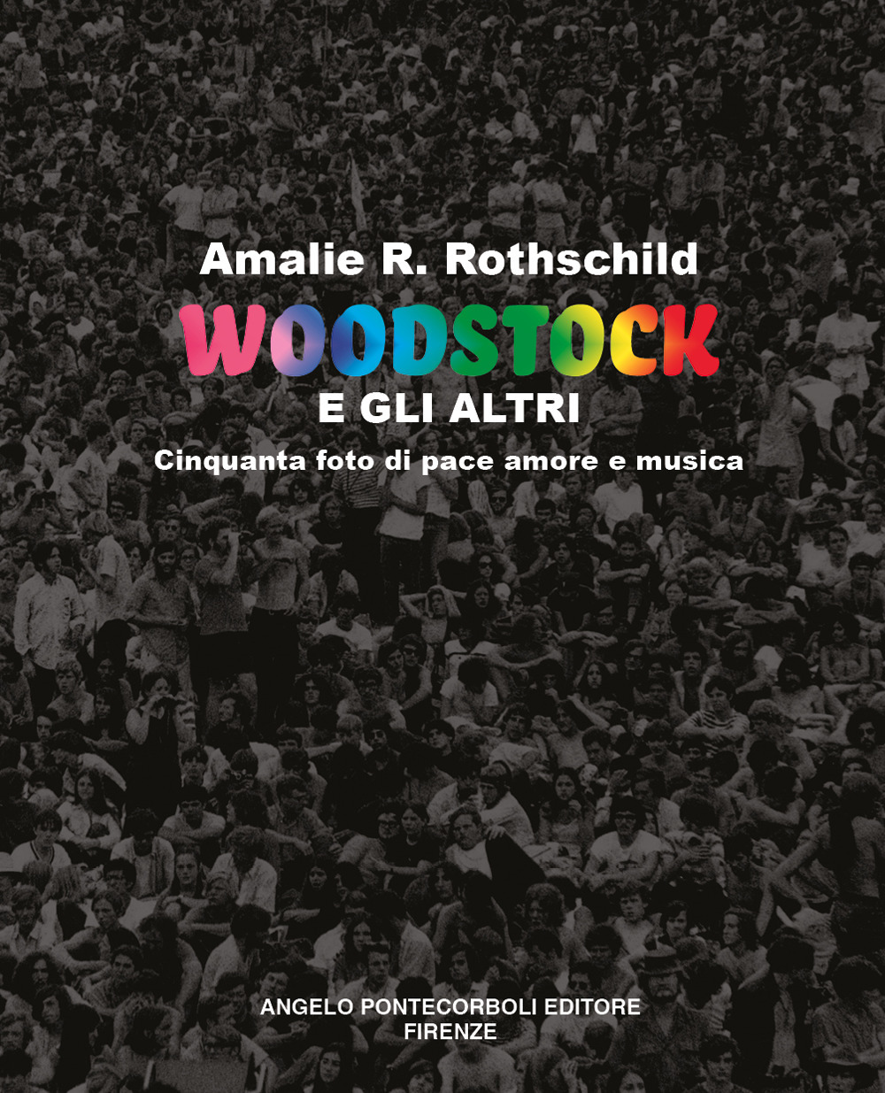 Woodstock e gli altri. Cinquanta foto di pace amore e musica