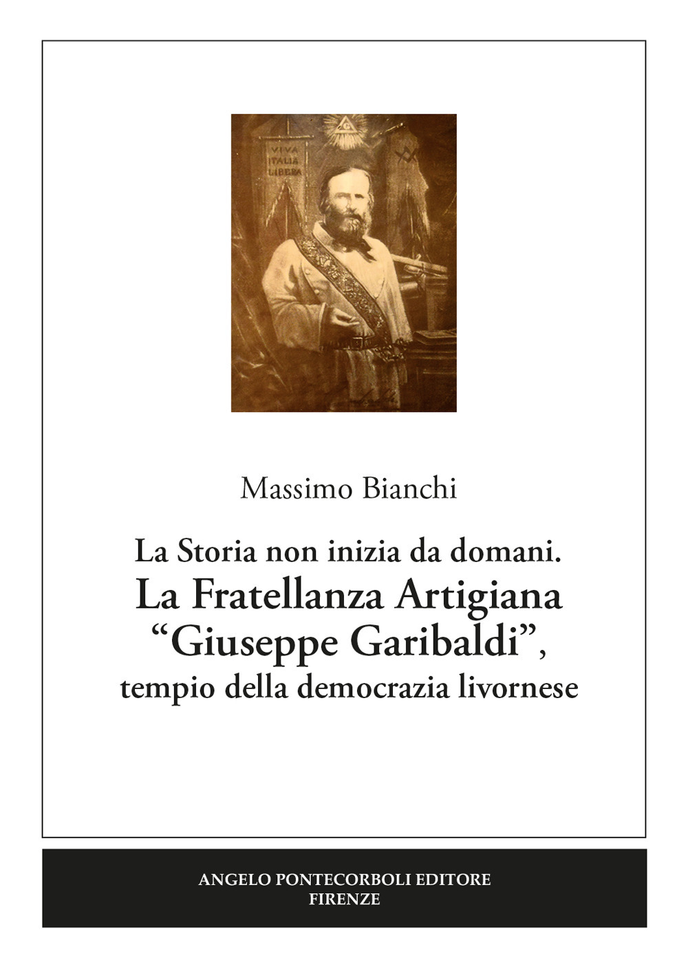 La Fratellanza Artigiana «Giuseppe Garibaldi». La storia non inizia da domani. Tempio della democrazia livornese