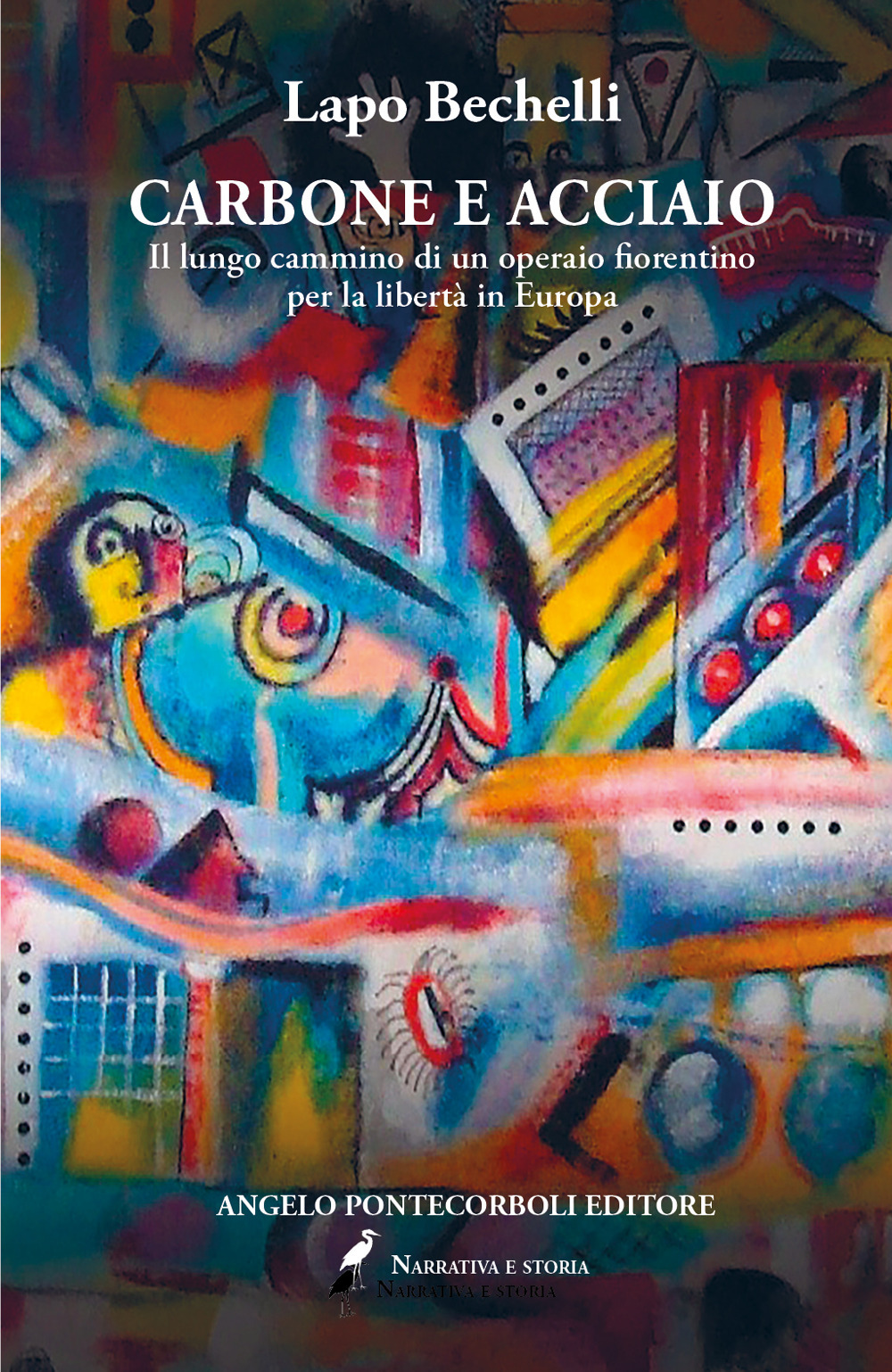 Carbone e acciaio. Il lungo cammino di un operaio fiorentino per la libertà in Europa