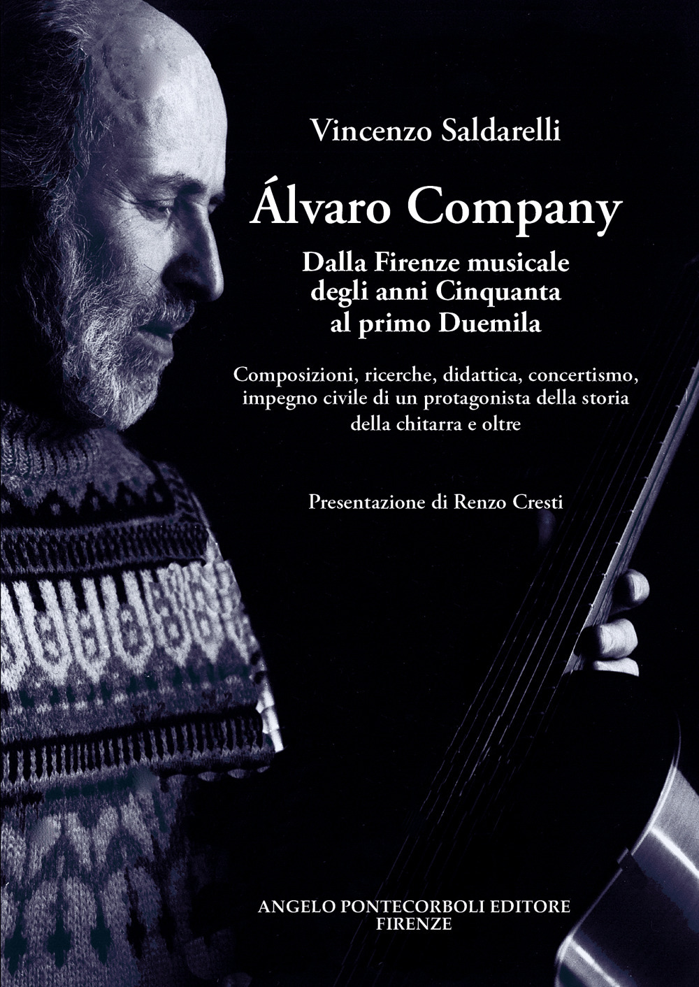 Alvaro Company. Dalla Firenze musicale degli anni cinquanta al primo duemila. Composizioni, ricerche, didattica, concertismo, impegno civile di un protagonista della storia della chitarra e oltre