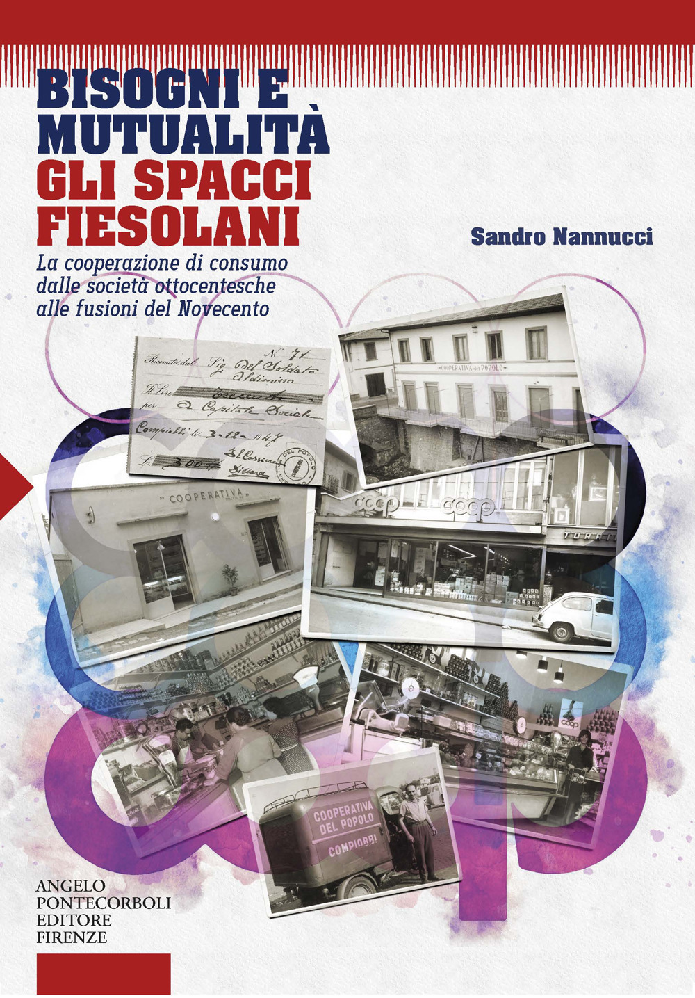Bisogni e mutualità. Gli spacci fiesolani. La cooperazione di consumo dalle società ottocentesche alle fusioni del Novecento