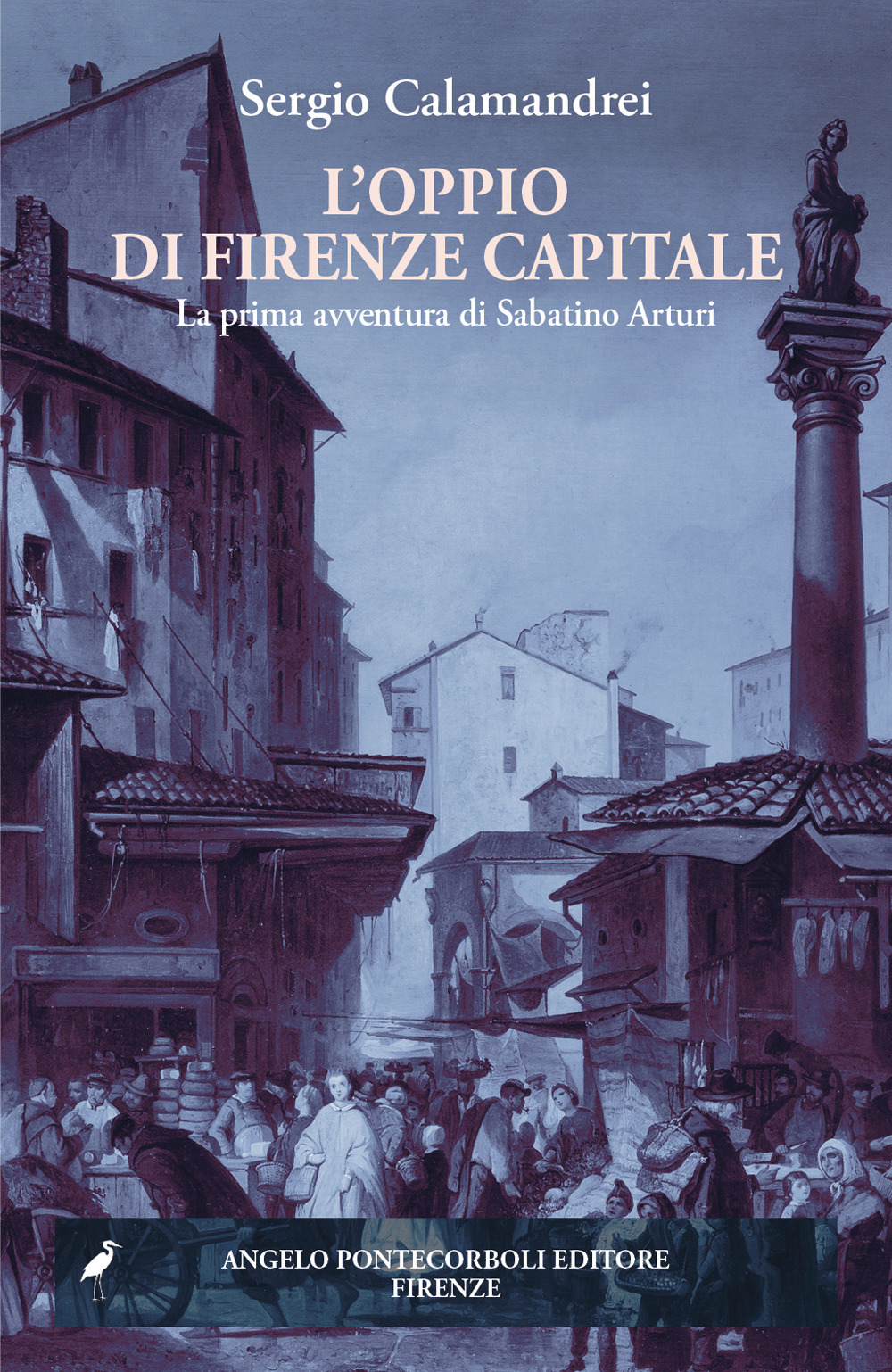 L'oppio di Firenze capitale. La prima avventura di Sabatino Arturi