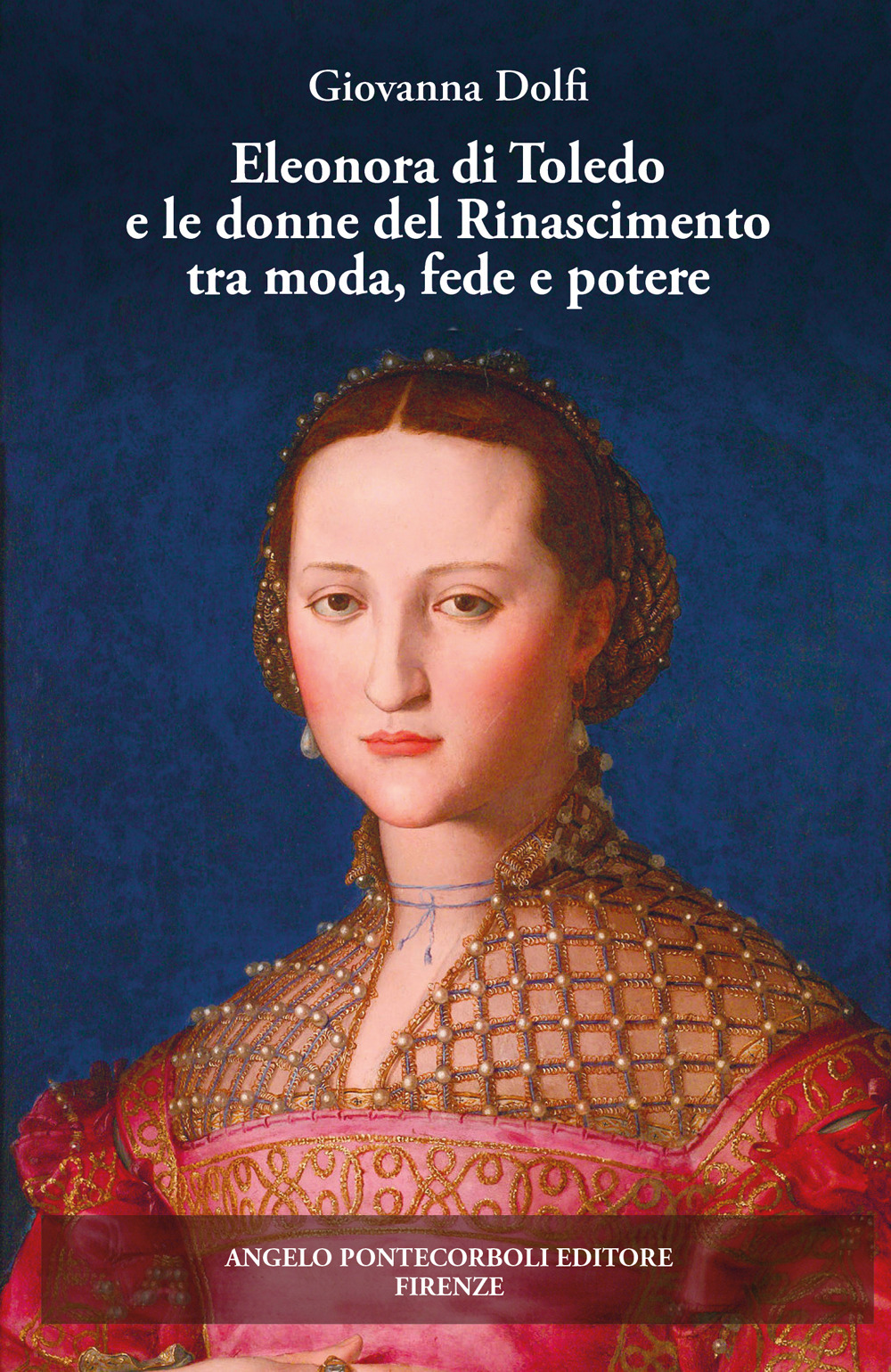 Eleonora di Toledo e le donne del Rinascimento tra moda, fede e potere