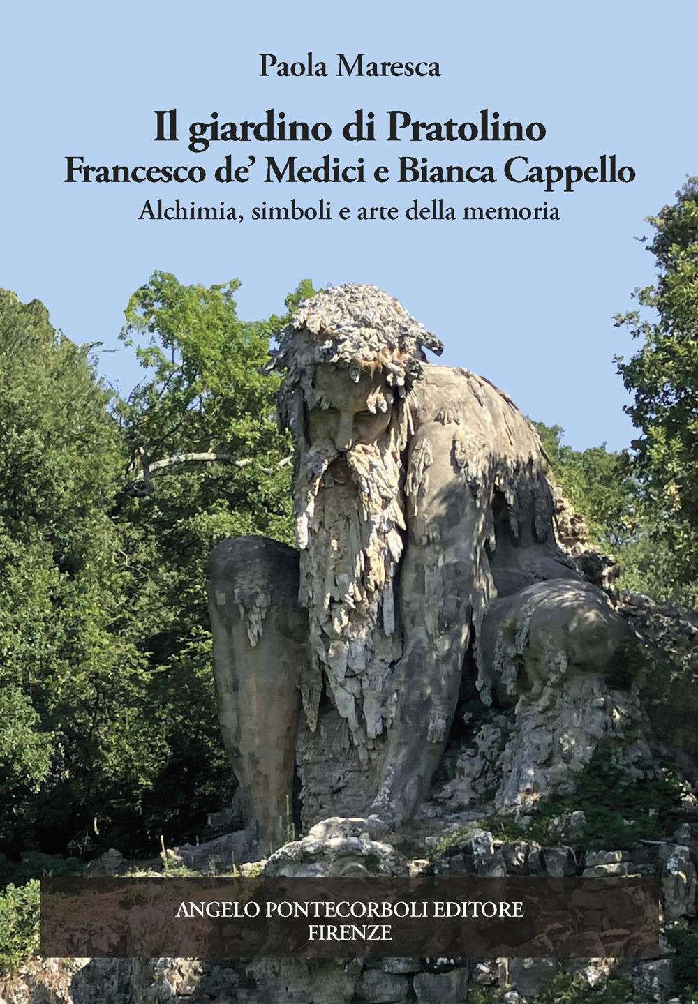 Il giardino di Pratolino. Francesco de' Medici e Bianca Cappello. Alchimia, simboli e arte della memoria