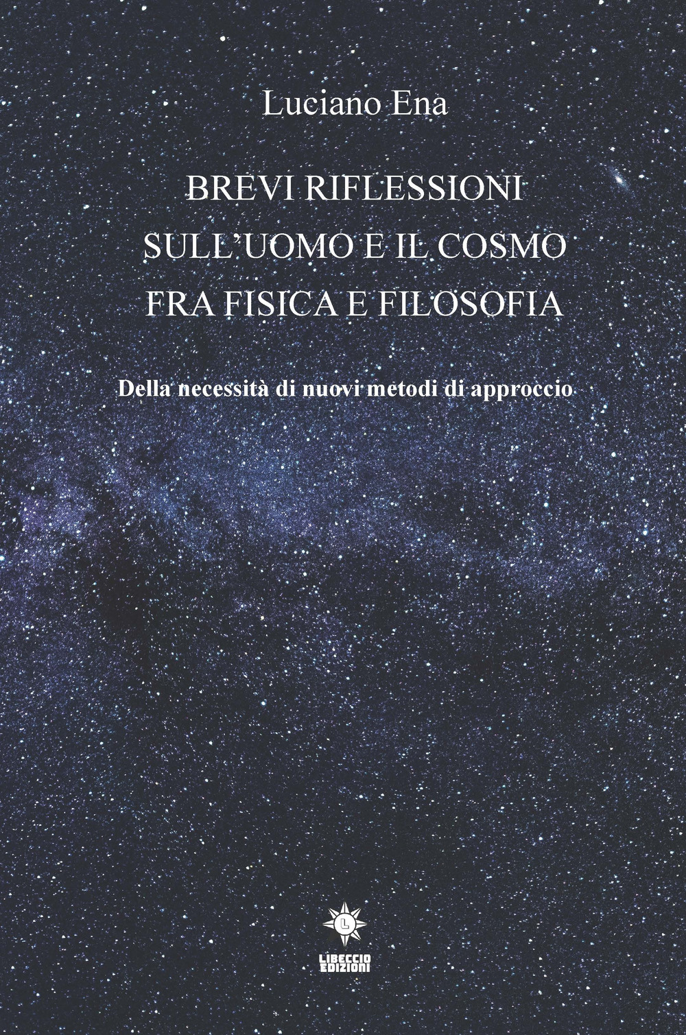 Brevi riflessioni sull’uomo e il cosmo fra fisica e filosofia. Della necessità di nuovi metodi di approccio