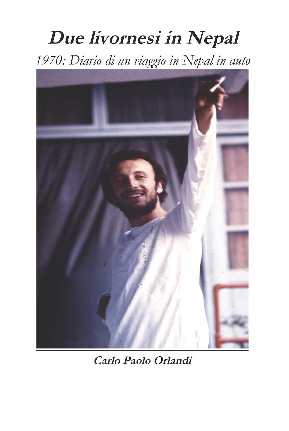 Due livornesi in Nepal. 1970: diario di viaggio in Nepal in auto