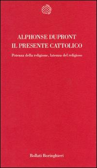 Il presente cattolico. Potenza della religione, latenza del religioso