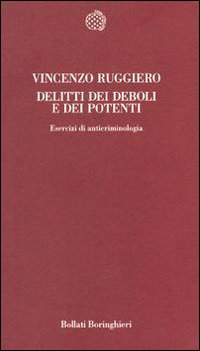 Delitti dei deboli e dei potenti. Esercizi di anticriminologia