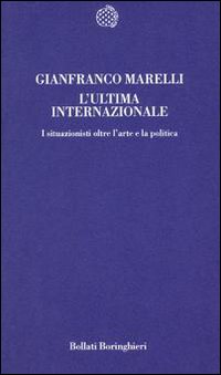 L'ultima Internazionale. I situazionisti oltre l'arte e la politica