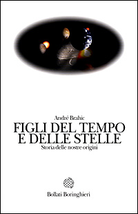 Figli del tempo e delle stelle. Storia delle nostre origini