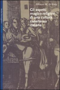 Gli aspetti magico-religiosi di una cultura subalterna italiana