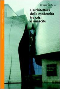 L'architettura della modernità tra crisi e rinascite