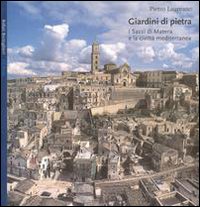 Giardini di pietra. I Sassi di Matera e la civiltà mediterranea