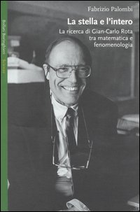 La stella e l'intero. La ricerca di Gian-Carlo Rota tra matematica e fenomenologia