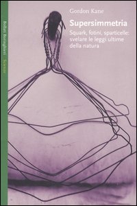 Supersimmetria. Squark, fotini, sparticelle: svelare le leggi ultime della natura