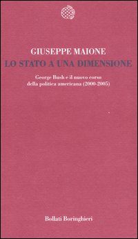 Lo stato a una dimensione. George Bush e il nuovo corso della politica americana (2000-2005)