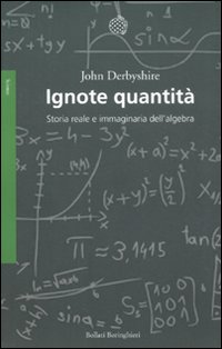 Ignote quantità. Storia reale e immaginaria dell'algebra