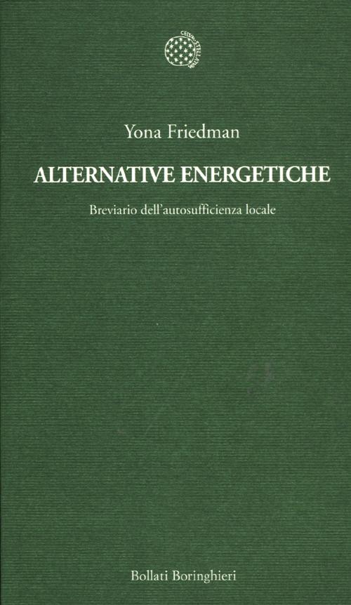 Alternative energetiche. Breviario dell'autosufficienza locale
