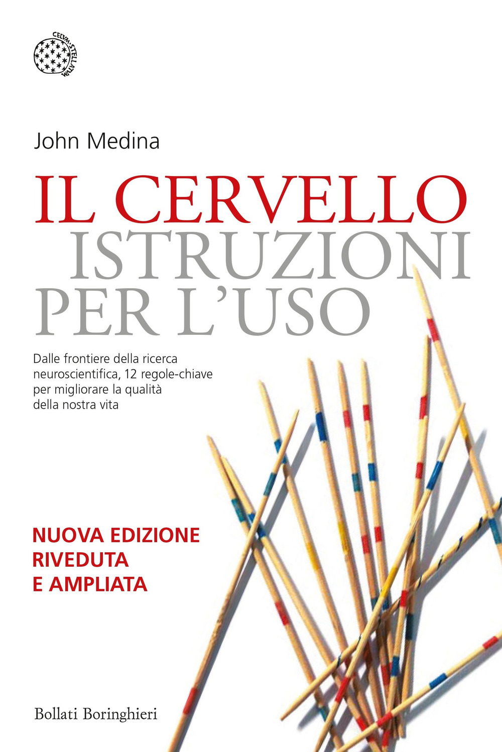 Il cervello: istruzioni per l'uso. 12 regole chiare per migliorare la nostra vita