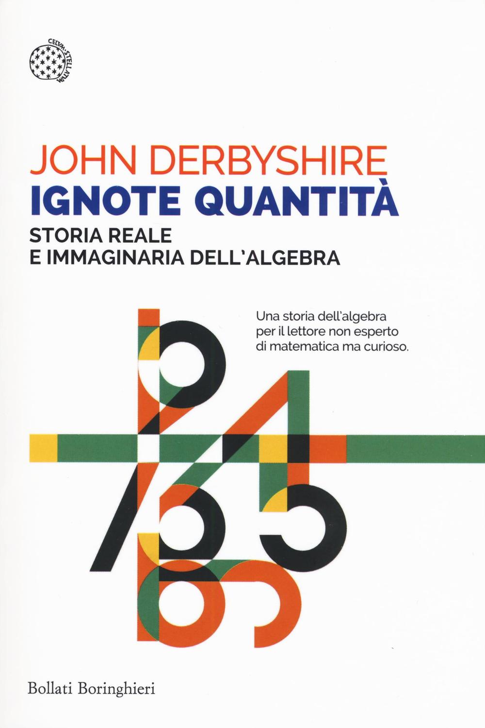 Ignote quantità. Storia reale e immaginaria dell'algebra