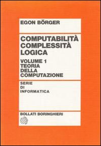 Computabilità, complessità, logica. Vol. 1: Teoria della computazione