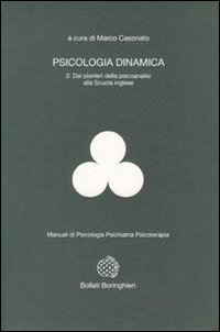 Psicologia dinamica. Vol. 2: Dai pionieri della psicoanalisi alla scuola inglese