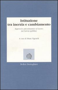 Istituzione tra inerzia e cambiamento. Approccio psicodinamico al lavoro nei servizi pubblici