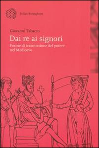 Dai re ai signori. Forme di trasmissione del potere nel Medioevo
