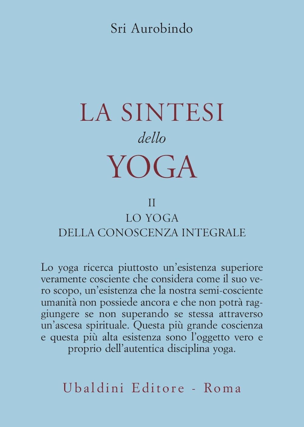 La sintesi dello yoga. Vol. 2: Lo yoga della conoscenza integrale-Lo yoga dell’amore divino