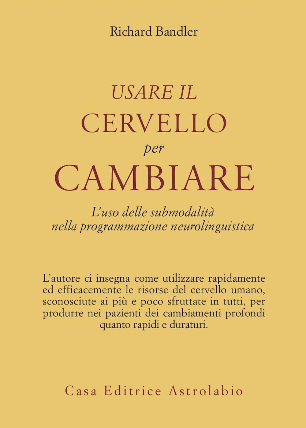 Usare il cervello per cambiare. L'uso delle submodalità nella programmazione neurolinguistica