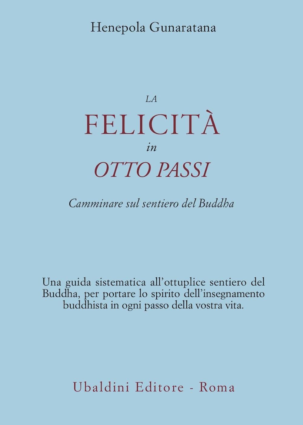 La felicità in otto passi. Camminare sul sentiero del Buddha