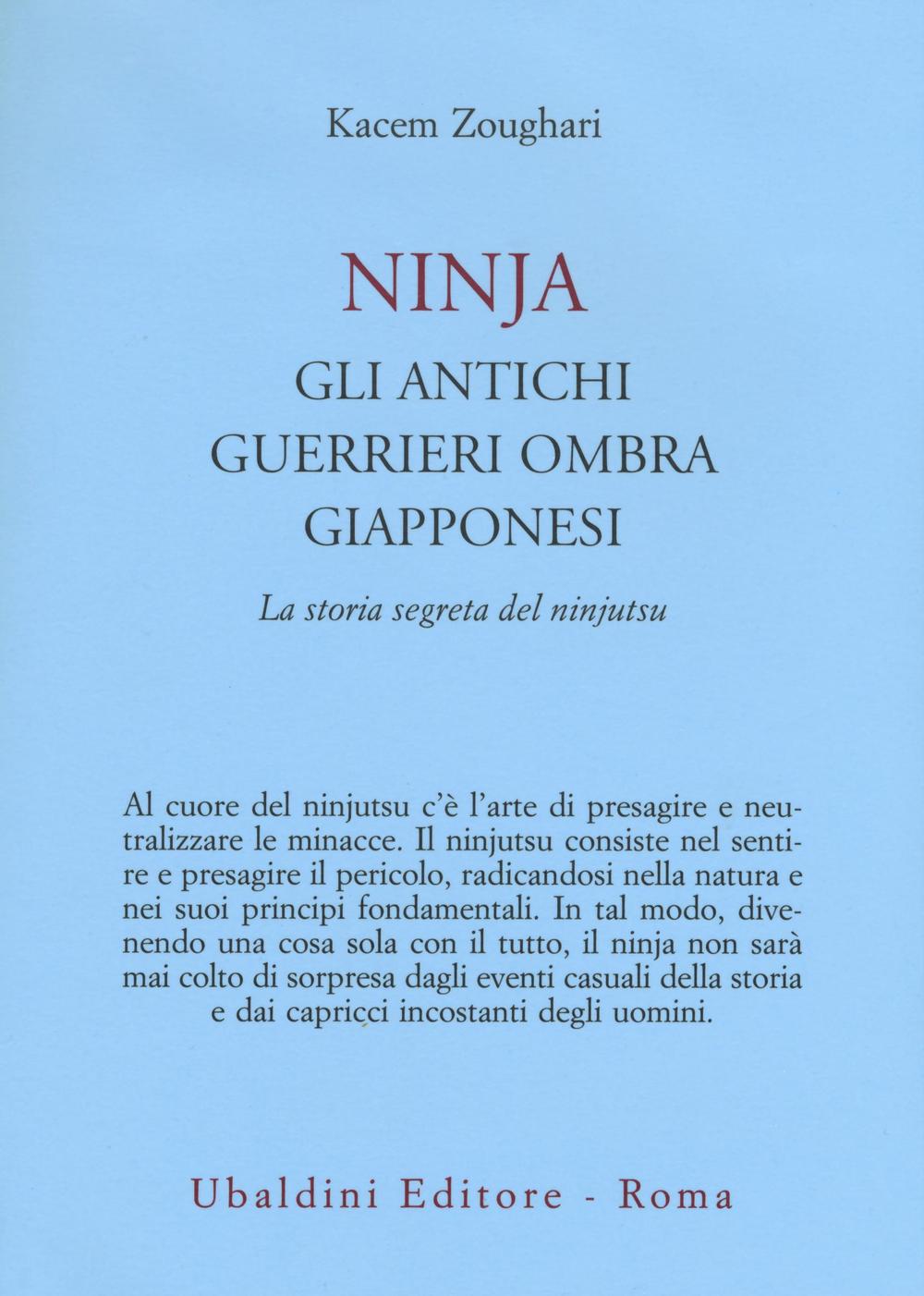 Ninjia. Gli antichi guerrieri ombra giapponesi. La storia segreta del ninjutsu