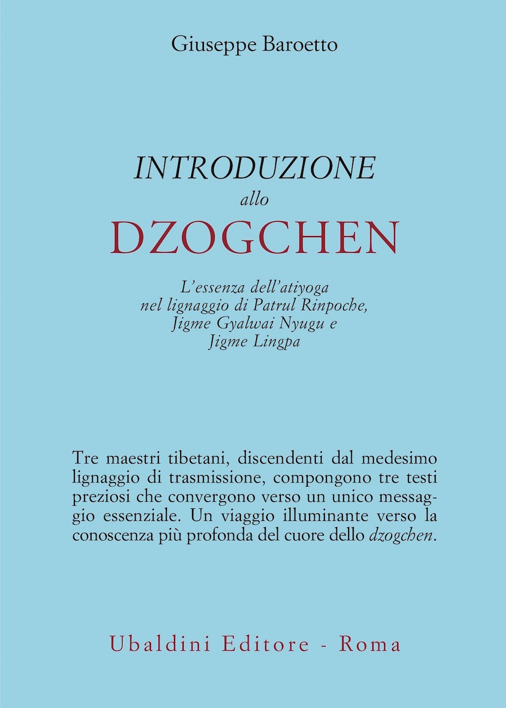 Introduzione allo Dzogchen. L'essenza dell'atiyoga nel lignaggio di Patrul Rinpoche, Jigme Gyalwai Nyugu e Jigme Lingpa