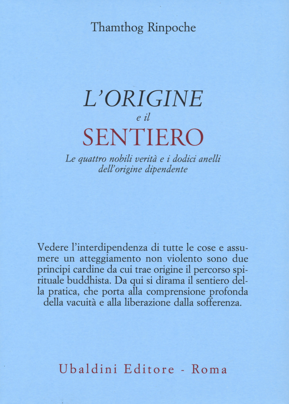 L'origine e il sentiero. Le quattro nobili verità e i dodici anelli dell’origine dipendente