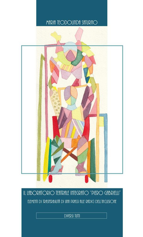 Il laboratorio teatrale integrato «Piero Gabrielli». Elementi di trasferibilità di una prassi alle radici dell’inclusione