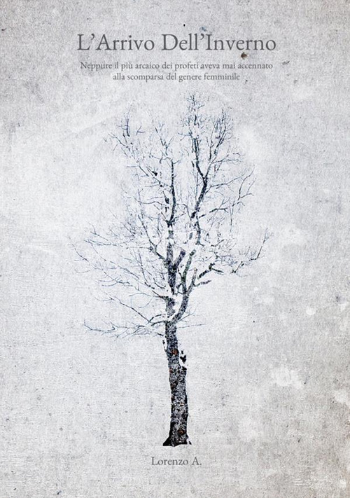 L'arrivo dell'inverno. Neppure il più arcaico dei profeti aveva mai accennato alla scomparsa del genere femminile