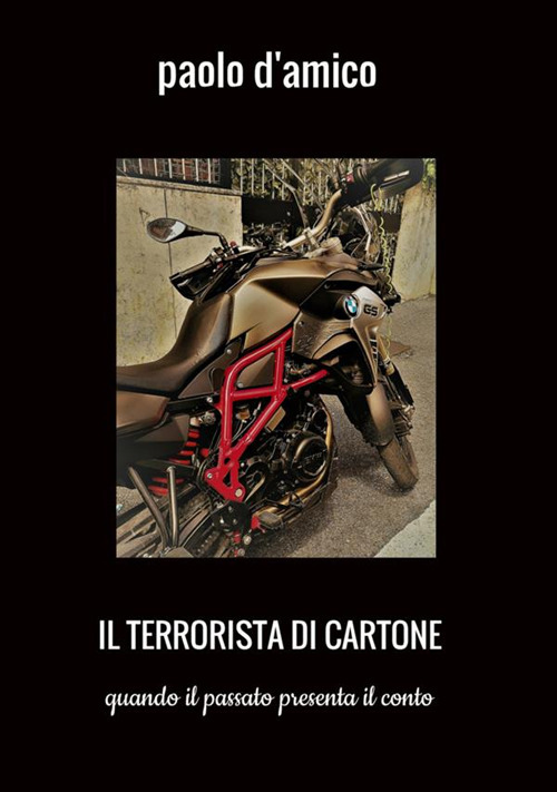 Il terrorista di cartone. Quando il passato presenta il conto