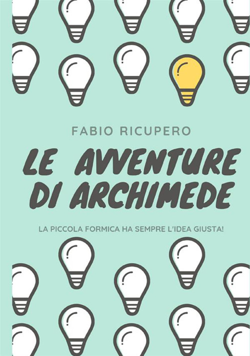 Le avventure di Archimede. La piccola formica ha sempre l'idea giusta!