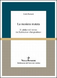 La maniera mutata. Il «Dolce stil novo» tra scrittura e «Ars poetica»