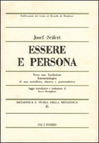 Metafisica e storia della metafisica. Vol. 6: Essere e persona. Verso una fondazione fenomenologica di una metafisica classica e personalistica