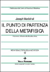 Metafisica e storia della metafisica. Vol. 12: Il punto di partenza della metafisica. Il tomismo di fronte alla filosofia critica