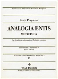 Metafisica e storia della metafisica. Vol. 13: Analogia entis-metafisica. La struttura originaria e il ritmo cosmico