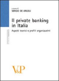 Il private banking in Italia. Aspetti tecnici e profili organizzativi