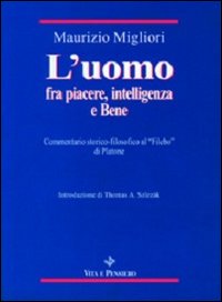 L'uomo fra piacere, intelligenza e bene. Commentario storico-filosofico al «Filebo» di Platone