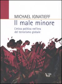 Il male minore. L'etica politica nell'era del terrorismo globale