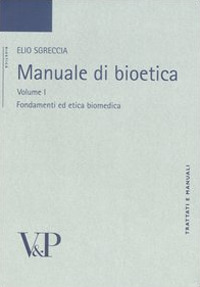 Manuale di bioetica. Vol. 1: Fondamenti ed etica biomedica