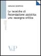 Le tecniche di fecondazione assistita: una rassegna critica
